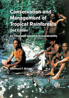 Conservation and Management of Tropical Rainforests: An integrated approach to sustainability - Bruenig, Eberhard F
