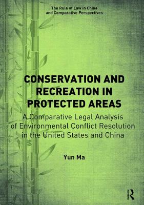 Conservation and Recreation in Protected Areas: A Comparative Legal Analysis of Environmental Conflict Resolution in the United States and China - Ma, Yun