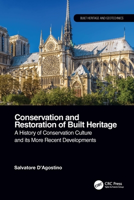 Conservation and Restoration of Built Heritage: A History of Conservation Culture and Its More Recent Developments - D'Agostino, Salvatore