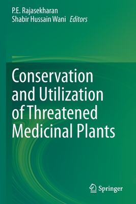 Conservation and Utilization of Threatened Medicinal Plants - Rajasekharan, P E (Editor), and Wani, Shabir Hussain (Editor)