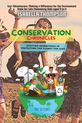 Conservation Chronicles: Exciting Adventures in Protecting the Planet for Kids - Thompson, Isabella