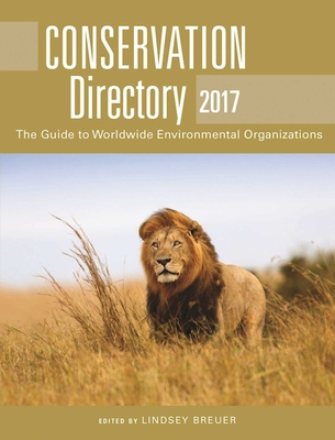 Conservation Directory 2017: The Guide to Worldwide Environmental Organizations - Breuer, Lindsey (Editor)