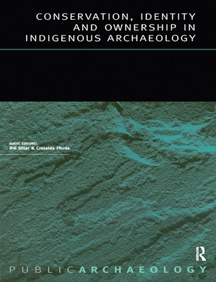 Conservation, Identity and Ownership in Indigenous Archaeology - Sillar, Bill (Editor), and Fforde, Cressida (Editor)