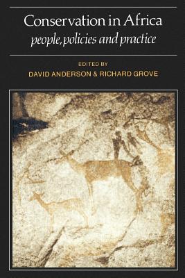Conservation in Africa: Peoples, Policies and Practice - Anderson, David (Editor), and Grove, Richard H (Editor)