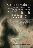 Conservation in the Context of a Changing World: Concepts, Strategies, and Evidence