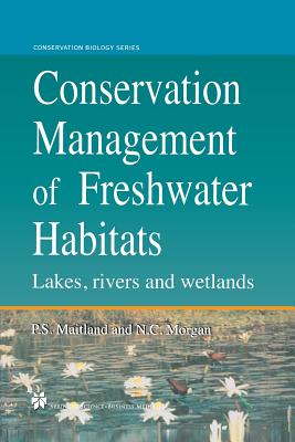 Conservation Management of Freshwater Habitats: Lakes, Rivers and Wetlands - Morgan, Neville C, and Maitland, Peter S