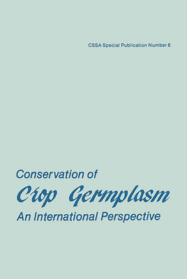 Conservation of Crop Germplasm: An International Perspective: Proceedings of a Symposium - Brown, W. L. (Editor), and Crop Science Society of America