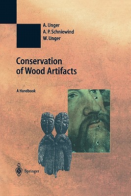 Conservation of Wood Artifacts: A Handbook - Unger, A., and Schniewind, A.P., and Unger, W.