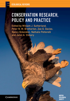 Conservation Research, Policy and Practice - Sutherland, William J. (Editor), and Brotherton, Peter N. M. (Editor), and Davies, Zoe G. (Editor)