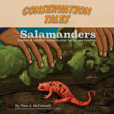 Conservation Tales: Salamanders - McConnell, Tom J