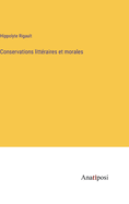 Conservations litt?raires et morales