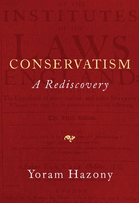 Conservatism: A Rediscovery - Hazony, Yoram