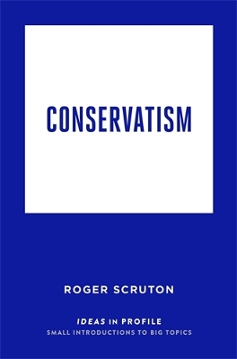 Conservatism: Ideas in Profile - Scruton, Roger