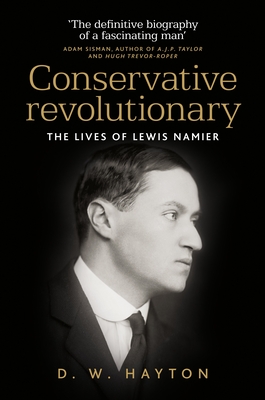 Conservative Revolutionary: The Lives of Lewis Namier - Hayton, David