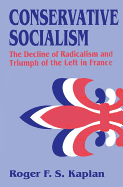 Conservative Socialism: The Decline of Radicalism and the Triumph of the Left in France