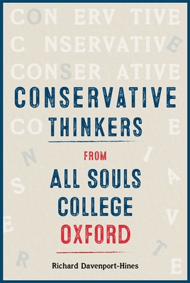 Conservative Thinkers from All Souls College Oxford - Davenport-Hines, Richard