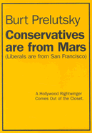 Conservatives Are from Mars (Liberals Are from San Francisco): A Hollywood Rightwinger Comes Out of the Closet - Prelutsky, Burt