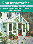 Conservatories: A Complete Guide: Planning, Managing and Completing Your Conservatory