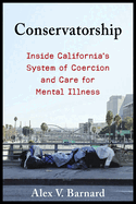 Conservatorship: Inside California's System of Coercion and Care for Mental Illness