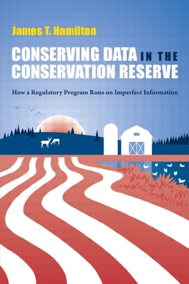 Conserving Data in the Conservation Reserve: How a Regulatory Program Runs on Imperfect Information - Hamilton, James