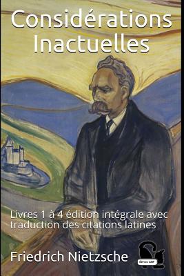 Consid?rations Inactuelles: Livres 1 ? 4 ?dition Int?grale Avec Traduction Des Citations Latines - Cdbf, Editions (Editor), and Albert, Henri (Translated by), and Baumgartner, Marie (Translated by)