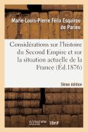 Consid?rations Sur l'Histoire Du Second Empire Et Sur La Situation Actuelle de la France (5e ?d.)