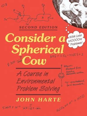 Consider a Spherical Cow: A Course in Environmental Problem Solving - Harte, John