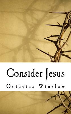 Consider Jesus: Thoughts for Daily Duty, Service, and Suffering - Winslow, Octavius