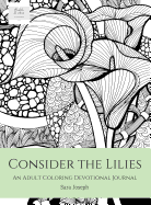 Consider the Lilies: An Adult Coloring Devotional Journal