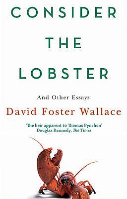 Consider The Lobster: Essays and Arguments - Foster Wallace, David