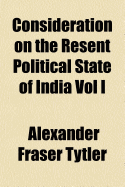 Consideration on the Resent Political State of India Vol I