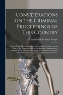 Considerations on the Criminal Proceedings of This Country; on the Danger of Convictions on Circumstantial Evidence; on the Case of Mr. Donnellan; and on the Alarming Consequences of Prejudice in the Administration of Justice; to Which Are Annexed...