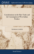 Considerations on the Slave Trade; and the Consumption of West Indian Produce