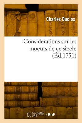 Considerations Sur Les Moeurs de Ce Siecle - Duclos, Charles Pinot-