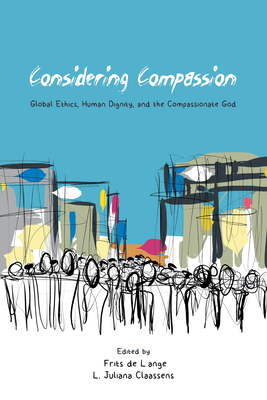 Considering Compassion - de Lange, Frits (Editor), and Claassens, L Juliana (Editor)