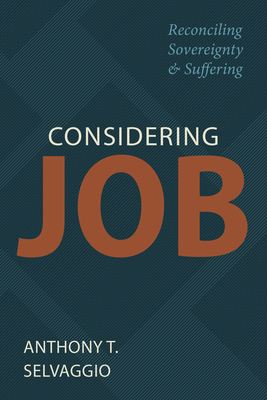 Considering Job: Reconciling Sovereignty and Suffering - Selvaggio, Anthony T