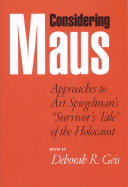 Considering Maus: Approaches to Art Spiegelman's Survivor's Tale of the Holocaust