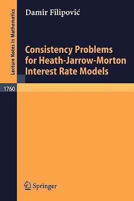 Consistency Problems for Heath-Jarrow-Morton Interest Rate Models - Filipovic, Damir