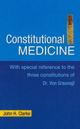 Consitutional Medicine: With Special Reference to the Three Constitutions of Dr Von Grauvogl
