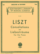 Consolations and Liebestraume: Schirmer Library of Classics Volume 341 Piano Solo