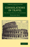 Consolations in Travel: Or, The Last Days of a Philosopher - Davy, Humphry, and Davy, John (Editor)