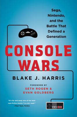 Console Wars: Sega, Nintendo, and the Battle That Defined a Generation - Harris, Blake J