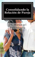 Consolidando La Relacion de Pareja: Primer Manual Para Afirmar Parejas