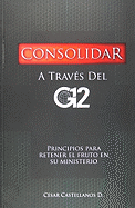 Consolidar: Principios Para Retener el Fruto en su Ministerio - Castellanos D, Cesar