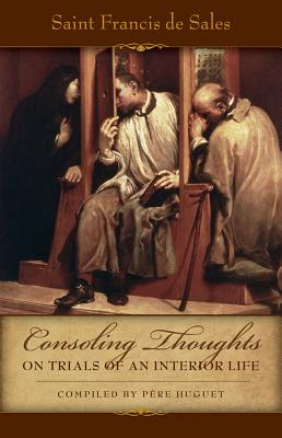 Consoling Thoughts on Trials of an Interior Life - Sales, Francis de, and Huget, Pere (Compiled by)