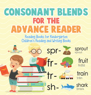 Consonant Blends for the Advanced Reader - Reading Books for Kindergarten Children's Reading and Writing Books