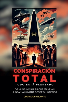 Conspiraci?n Total - Todo Est Planeado: Los Hilos Invisibles Que Manejan La Granja Humana Desde Su Interior - Arcana, Pluma, and Freixedo, Cynthia de Salvador