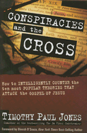 Conspiracies and the Cross: How to Intelligently Counter the Ten Most Popular Arguments Against the Gospel of Jesus - Jones, Timothy Paul, Dr.