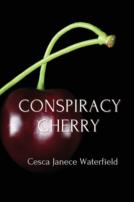 Conspiracy Cherry - Waterfield, Cesca Janece