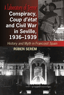 Conspiracy, Coup d'tat and Civil War in Seville, 1936-1939: History and Myth in Francoist Spain
